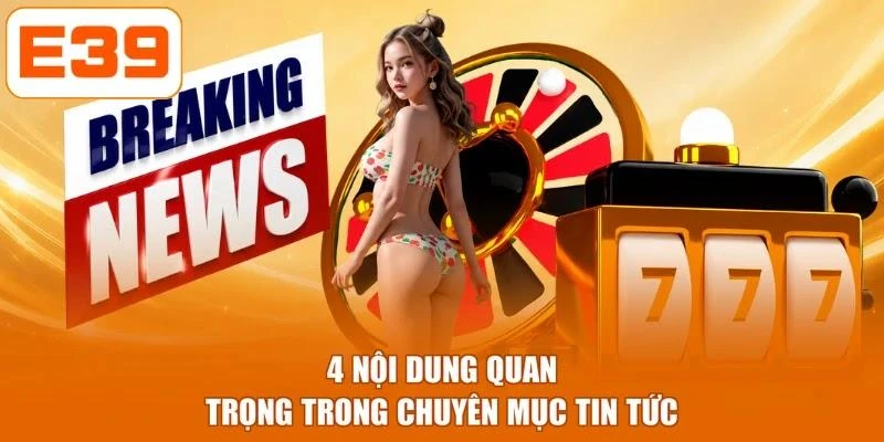 4 nội dung quan trọng trong chuyên mục tin tức