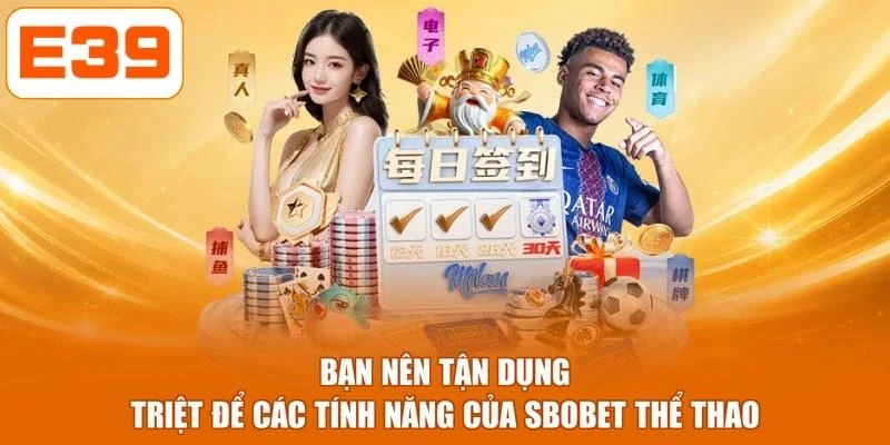 Bạn nên tận dụng triệt để các tính năng của SBOBET thể thao