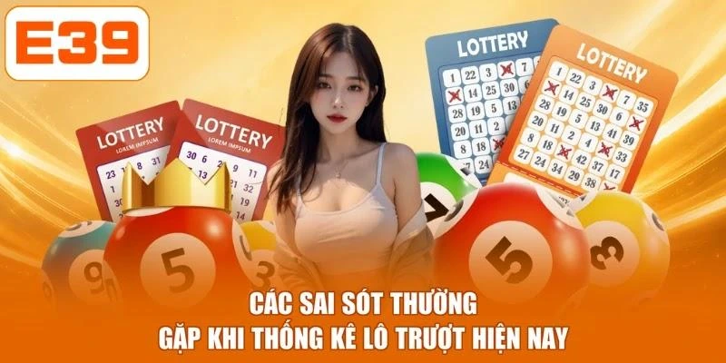 Các sai sót thường gặp khi thống kê lô trượt hiện nay