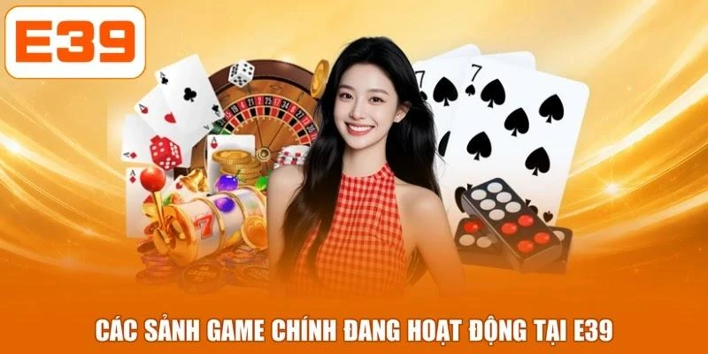Các sảnh game chính đang hoạt động tại E39
