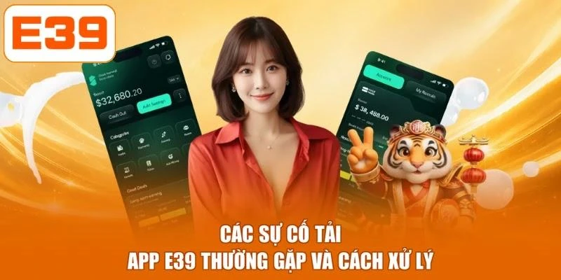 Các sự cố tải app E39 thường gặp và cách xử lý