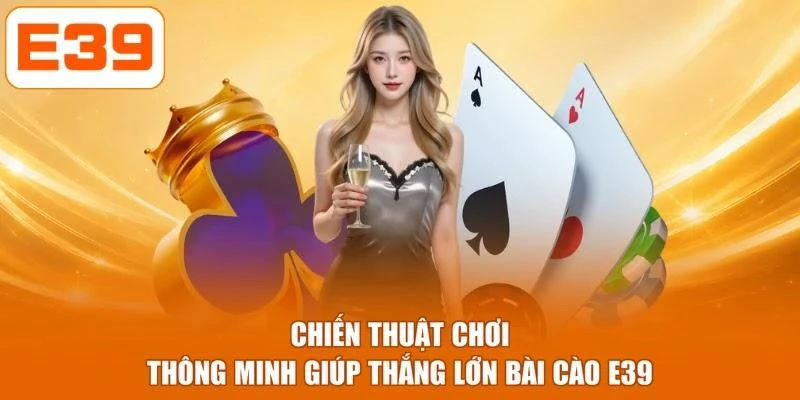 Chiến thuật chơi thông minh giúp thắng lớn bài cào E39