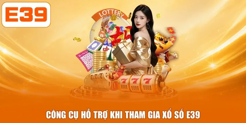 Công cụ hỗ trợ khi tham gia xổ số E39