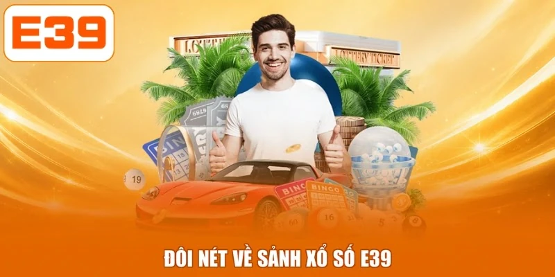 Đôi nét về sảnh xổ số E39