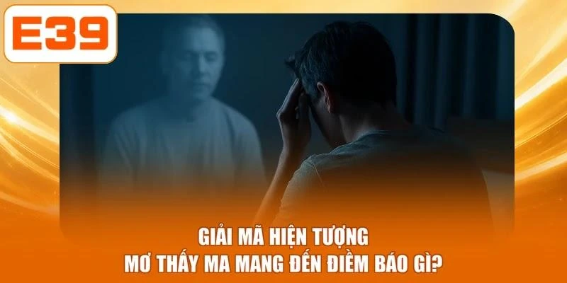 Giải mã hiện tượng mơ thấy ma mang đến điềm báo gì?