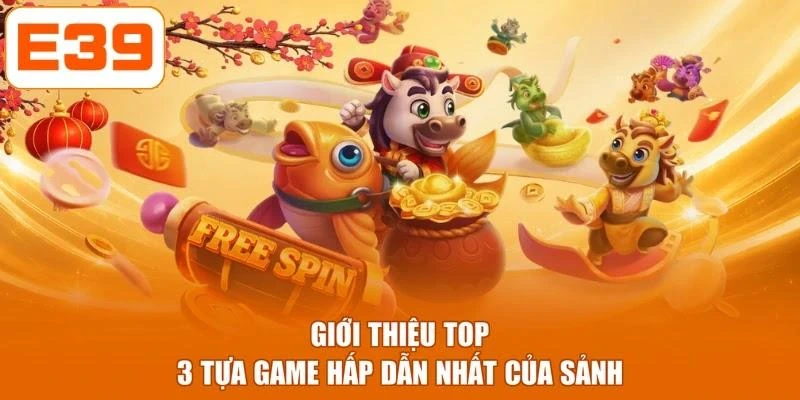 Giới thiệu top 3 tựa game hấp dẫn nhất của sảnh