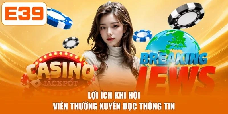 Lợi ích khi hội viên thường xuyên đọc thông tin