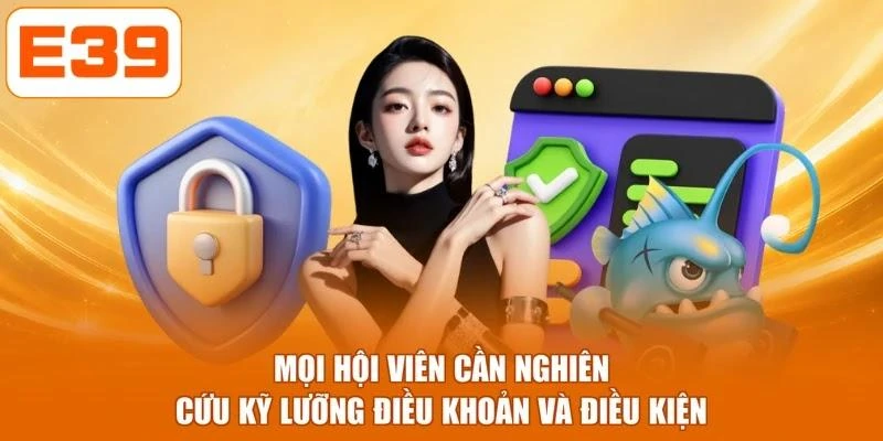 Mọi hội viên cần nghiên cứu kỹ lưỡng điều khoản và điều kiện