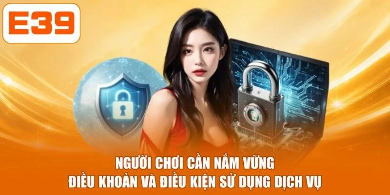 Người chơi cần nắm vững điều khoản và điều kiện sử dụng dịch vụ