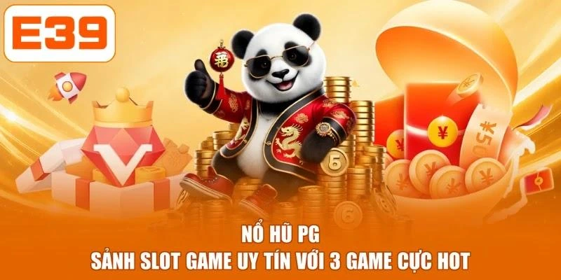Nổ Hũ PG - Sảnh Slot Game Uy Tín Với 3 Game Cực Hot
