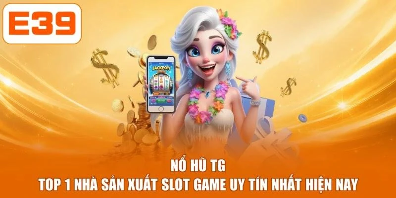 Nổ Hũ TG - Top 1 Nhà Sản Xuất Slot Game Uy Tín Nhất Hiện Nay