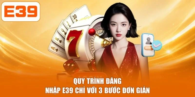 Quy trình đăng nhập E39 chỉ với 3 bước đơn giản
