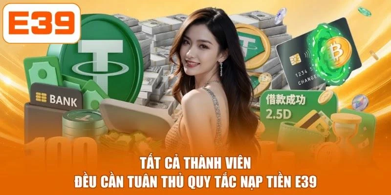 Tất cả thành viên đều cần tuân thủ quy tắc nạp tiền E39