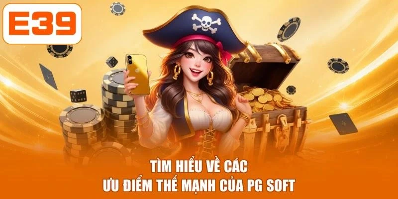 Tìm hiểu về các ưu điểm thế mạnh của PG Soft
