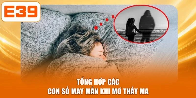 Tổng hợp các con số may mắn khi mơ thấy ma